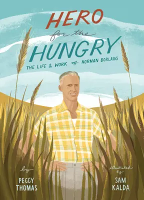 Hős az éhezőkért: Norman Borlaug élete és munkássága - Hero for the Hungry: The Life and Work of Norman Borlaug