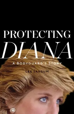 Diana védelme: Egy testőr története - Protecting Diana: A Bodyguard's Story