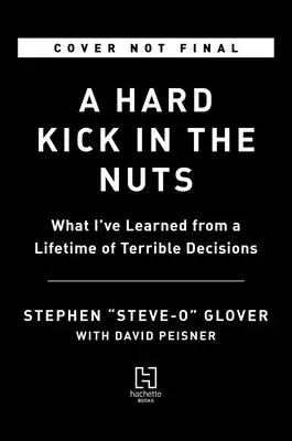 Egy kemény rúgás a mogyoróba: Mit tanultam egy életen át tartó szörnyű döntésekből - A Hard Kick in the Nuts: What I've Learned from a Lifetime of Terrible Decisions