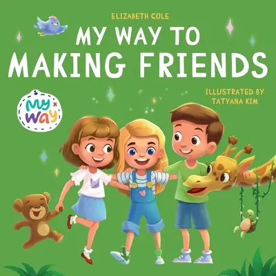 My Way to Making Friends: Gyermekkönyv a barátságról, a befogadásról és a szociális készségekről (Kids Feelings) - My Way to Making Friends: Children's Book about Friendship, Inclusion and Social Skills (Kids Feelings)