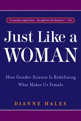 Just Like a Woman: How Gender Science Is Redefining What Makes Us Female (Csak mint egy nő: Hogyan definiálja újra a nemek tudománya, hogy mi tesz minket nővé) - Just Like a Woman: How Gender Science Is Redefining What Makes Us Female