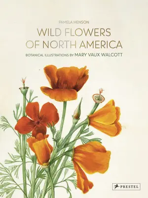 Észak-Amerika vadvirágai: Mary Vaux Walcott botanikai illusztrációi - Wild Flowers of North America: Botanical Illustrations by Mary Vaux Walcott