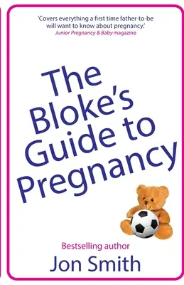 A pasi útmutatója a terhességhez: A végső túlélési útmutató leendő apukáknak - The Bloke's Guide to Pregnancy: The ultimate survival guide for dads-to-be