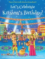 Ünnepeljük Krisna születésnapját! (Maya & Neel indiai kaland-sorozata, 12. könyv) - Let's Celebrate Krishna's Birthday! (Maya & Neel's India Adventure Series, Book 12)