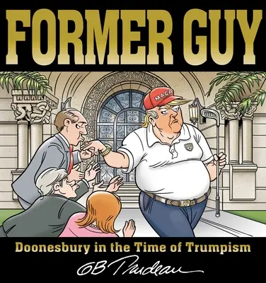 Volt srác: Doonesbury a trumpizmus idején - Former Guy: Doonesbury in the Time of Trumpism