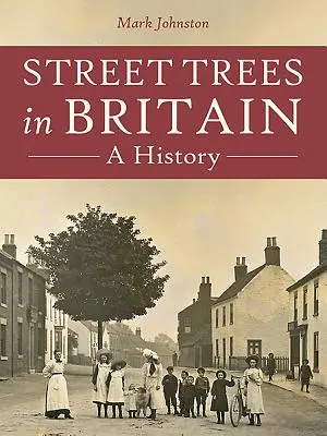 Utcai fák Nagy-Britanniában: A History - Street Trees in Britain: A History