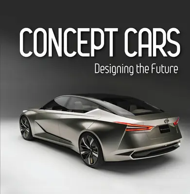 Concept Cars: A jövő tervezése (Brick Book) - Concept Cars: Designing the Future (Brick Book)