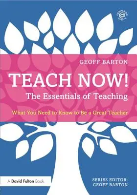 Taníts most! A tanítás alapjai: Amit tudnod kell ahhoz, hogy nagyszerű tanár lehess! - Teach Now! the Essentials of Teaching: What You Need to Know to Be a Great Teacher