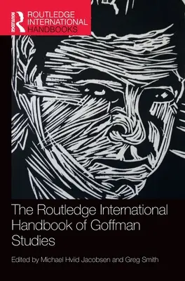 The Routledge International Handbook of Goffman Studies (A Goffman-tanulmányok nemzetközi kézikönyve) - The Routledge International Handbook of Goffman Studies