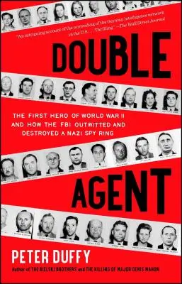 Kettős ügynök: A II. világháború első hőse és hogyan cselezett ki és semmisített meg az FBI egy náci kémhálózatot - Double Agent: The First Hero of World War II and How the FBI Outwitted and Destroyed a Nazi Spy Ring