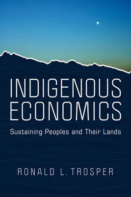 Bennszülött közgazdaságtan: A népek és földjeik fenntartása - Indigenous Economics: Sustaining Peoples and Their Lands