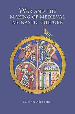 A háború és a középkori szerzetesi kultúra kialakulása - War and the Making of Medieval Monastic Culture