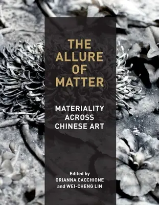 Az anyag varázsa: Anyagosság a kínai művészetben - The Allure of Matter: Materiality Across Chinese Art