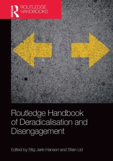 Routledge Handbook of Deradicalisation and Disengagement (A deradikalizáció és a leszerelés kézikönyve) - Routledge Handbook of Deradicalisation and Disengagement