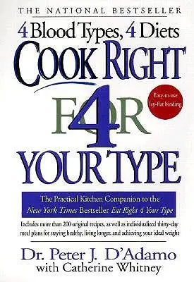 Cook Right 4 Your Type (Főzz helyesen 4 a vércsoportodnak megfelelően): Az Eat Right 4 Your Type gyakorlati konyhai kísérője - Cook Right 4 Your Type: The Practical Kitchen Companion to Eat Right 4 Your Type