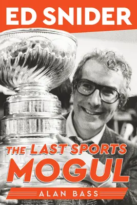 Ed Snider: Snider: Az utolsó sportmogul - Ed Snider: The Last Sports Mogul