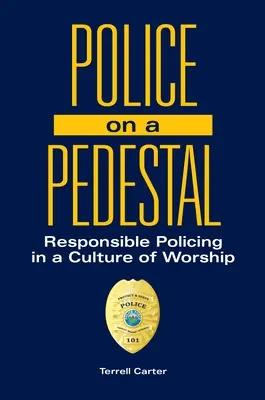 Rendőrség a talapzaton: Felelősségteljes rendőri munka az istentisztelet kultúrájában - Police on a Pedestal: Responsible Policing in a Culture of Worship