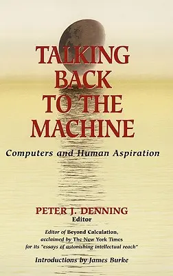 Visszabeszél a gépezetnek: Számítógépek és emberi törekvések - Talking Back to the Machine: Computers and Human Aspiration