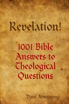 Kinyilatkoztatás! 1001 bibliai válasz teológiai kérdésekre - Revelation! 1001 Bible Answers to Theological Questions