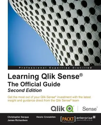 A Qlik Sense tanulása A hivatalos útmutató - Második kiadás: A hivatalos útmutató második kiadása: Hozza ki a legtöbbet a Qlik Sense beruházásából a la - Learning Qlik Sense The Official Guide - Second Edition: The Official Guide Second Edition: Get the most out of your Qlik Sense investment with the la