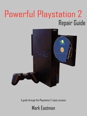 Erőteljes PlayStation 2 javítási útmutató: A Guide Through the PlayStation 2 Repair Process (Útmutató a PlayStation 2 javítási folyamatához) - Powerful PlayStation 2 Repair Guide: A Guide Through the PlayStation 2 Repair Process