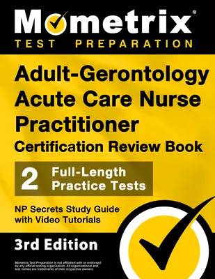 Felnőtt-gerontológiai akut ápolói vizsga tanúsítási felülvizsgálati könyve - 2 teljes hosszúságú gyakorlati teszt, NP Secrets Study Guide with Video Tutorials: - Adult-Gerontology Acute Care Nurse Practitioner Certification Review Book - 2 Full-Length Practice Tests, NP Secrets Study Guide with Video Tutorials: