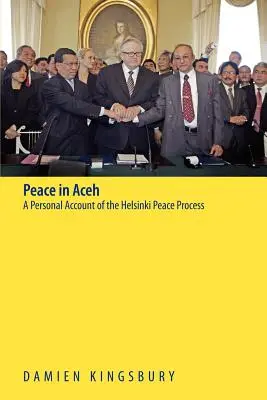 Béke Acehben: A Helsinki békefolyamat személyes beszámolója - Peace in Aceh: A Personal Account of the Helsinki Peace Process