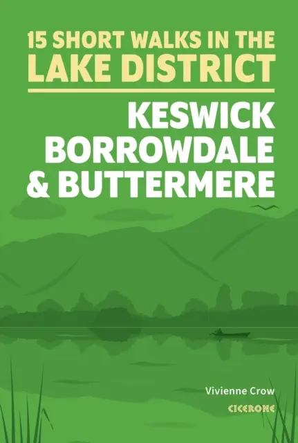 Rövid séták a Lake Districtben: Keswick, Borrowdale és Buttermere - Short Walks in the Lake District: Keswick, Borrowdale and Buttermere