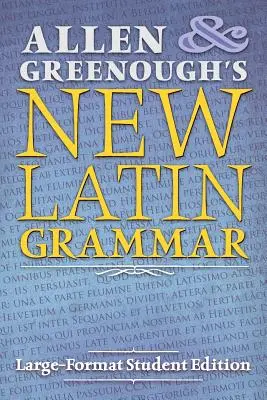 Allen and Greenough's New Latin Grammar: Large-Format Student Edition (Allen és Greenough új latin nyelvtana: nagy formátumú diákkiadás) - Allen and Greenough's New Latin Grammar: Large-Format Student Edition