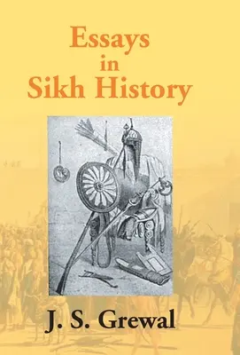 Essays In Sikh History: Nanak gurutól Ranjit Singh maharadzsáig - Essays In Sikh History: From Guru Nanak To Maharaja Ranjit Singh