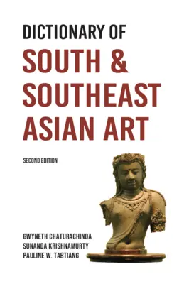A dél- és délkelet-ázsiai művészet szótára - Dictionary of South and Southeast Asian Art