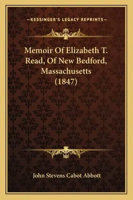 Elizabeth T. Read, New Bedford, Massachusetts emlékiratai (1847) - Memoir Of Elizabeth T. Read, Of New Bedford, Massachusetts (1847)