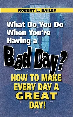 Mit csinálsz, ha rossz napod van? Hogyan legyen minden napod nagyszerű nap! - What Do You Do When You're Having a Bad Day? How to Make Every Day a Great Day!