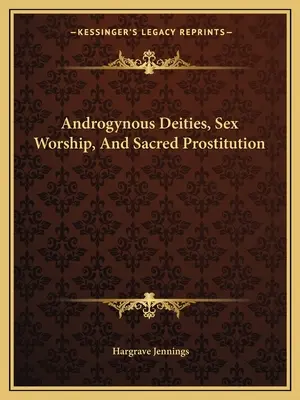 Androgün istenségek, szeximádat és szent prostitúció - Androgynous Deities, Sex Worship, And Sacred Prostitution