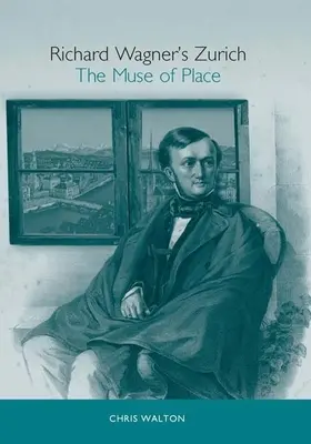 Richard Wagner Zürichben: A hely múzsája - Richard Wagner's Zurich: The Muse of Place