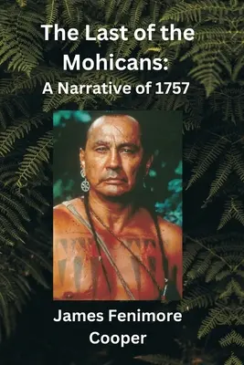 Az utolsó mohikánok: Egy elbeszélés 1757-ből - The Last of the Mohicans: A Narrative of 1757