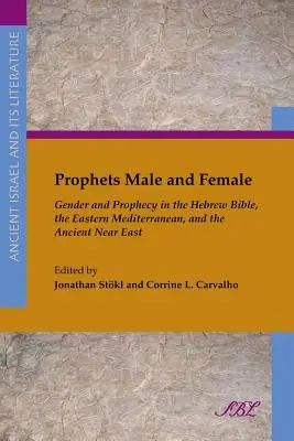 Férfi és női próféták: Gender and Prophecy in the Hebrew Bible, the Eastern Mediterranean, and the Ancient Middle East - Prophets Male and Female: Gender and Prophecy in the Hebrew Bible, the Eastern Mediterranean, and the Ancient Near East