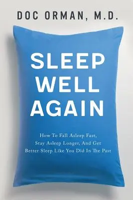 Aludj újra jól! Hogyan aludj el gyorsan, aludj tovább, és aludj jobban, mint régen - Sleep Well Again: How To Fall Asleep Fast, Stay Asleep Longer, And Get Better Sleep Like You Did In The Past