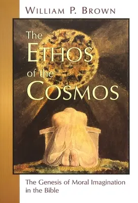 A kozmosz éthosza: Az erkölcsi képzelet genezise a Bibliában - The Ethos of the Cosmos: The Genesis of Moral Imagination in the Bible