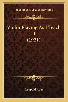 Hegedűjáték, ahogy én tanítom (1921) - Violin Playing As I Teach It (1921)