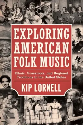 Exploring American Folk Music: Ethnic, Grassroots, and Regional Traditions in the United States (Etnikai, népi és regionális hagyományok az Egyesült Államokban) - Exploring American Folk Music: Ethnic, Grassroots, and Regional Traditions in the United States