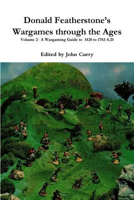 Donald Featherstone: Wargames through the Ages 2. kötet: A Wargaming Guide to 1420 to 1783 A.D. - Donald Featherstone's Wargames through the Ages Volume 2: A Wargaming Guide to 1420 to 1783 A.D