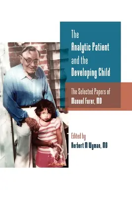 Az analitikus beteg és a fejlődő gyermek: Manuel Furer válogatott írásai - The Analytic Patient and the Developing Child: The Selected Papers of Manuel Furer