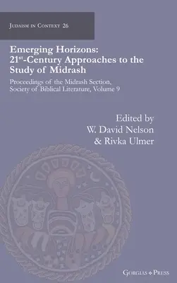 Feltáruló horizontok. A midrás tanulmányozásának 21. századi megközelítései: Proceedings of the Midrash Section, Society of Biblical Literature, 9. kötet - Emerging Horizons. 21st Century Approaches to the Study of Midrash: Proceedings of the Midrash Section, Society of Biblical Literature, volume 9