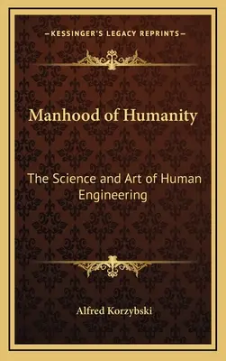 Az emberiség férfiassága: Az emberi mérnöki munka tudománya és művészete - Manhood of Humanity: The Science and Art of Human Engineering