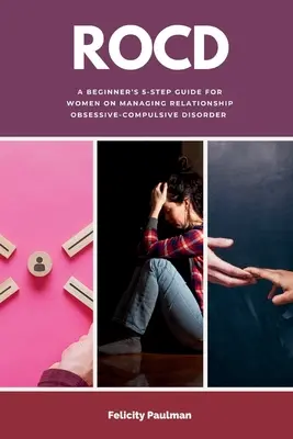 Rocd: Kezdő 5 lépéses útmutató nők számára a párkapcsolati kényszerbetegség kezeléséről - Rocd: A Beginner's 5-Step Guide for Women on Managing Relationship Obsessive-Compulsive Disorder