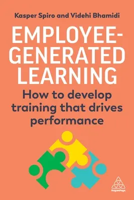 Munkavállalók által generált tanulás: Hogyan fejlesszük ki a teljesítményt ösztönző képzést - Employee-Generated Learning: How to Develop Training That Drives Performance