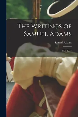 Samuel Adams írásai: 1773-1777 - The Writings of Samuel Adams: 1773-1777