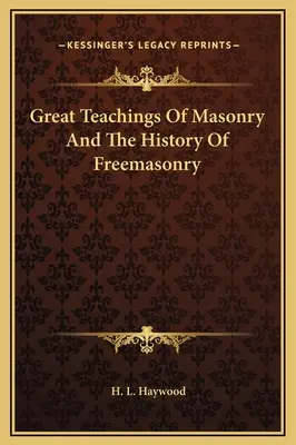 A szabadkőművesség nagy tanításai és a szabadkőművesség története - Great Teachings Of Masonry And The History Of Freemasonry