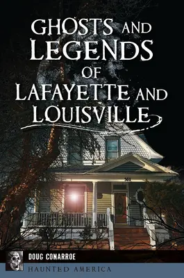 Lafayette és Louisville szellemei és legendái - Ghosts and Legends of Lafayette and Louisville